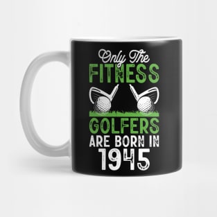 Only The Fitness Golfers Are Born In 1945 T Shirt For Women Men Mug